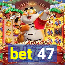 bet 47